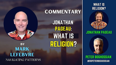 Commentary - What is Religion - Pageau and Boghossian