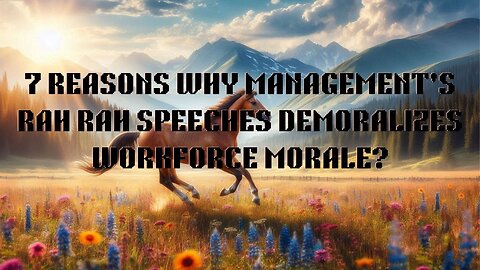 7 Reasons Why Management Rah Rah Speeches Demoralizes the Workforce Morale