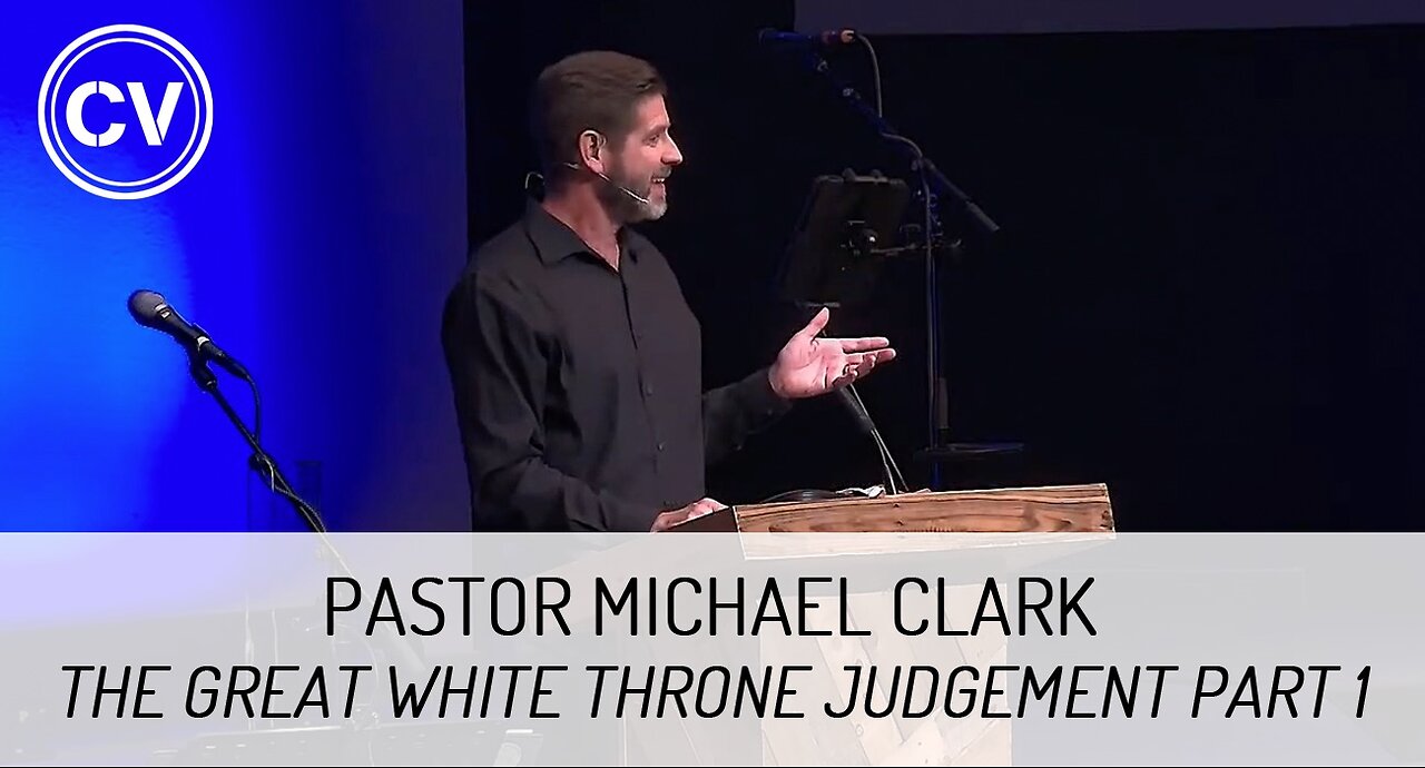 The Great White Throne Judgement Part 1 - Revelation 20:11-13 - Pastor Michael Clark