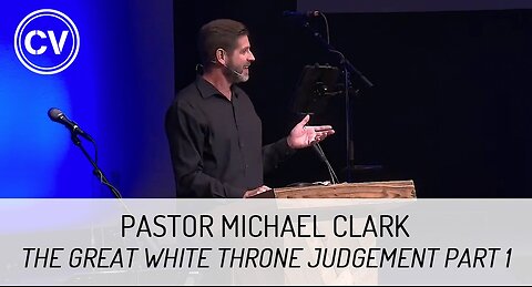 The Great White Throne Judgement Part 1 - Revelation 20:11-13 - Pastor Michael Clark