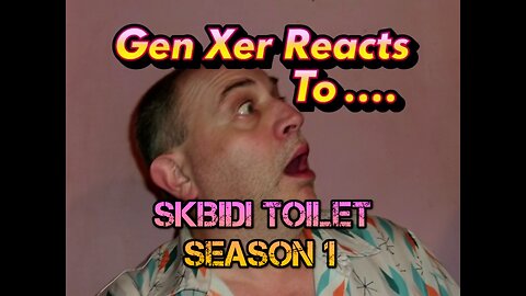 Gen Xer Reacts To... Skibidi Toilet, Season 1
