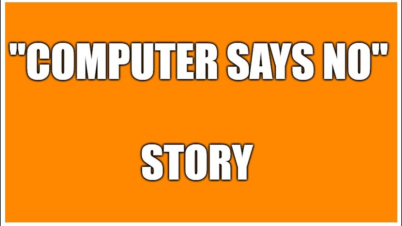 COMPUTER SAYS NO --- STORY
