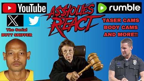 A$$holes React (ep. 25) Butt Sniffers, Body Cams, Tasers, and more