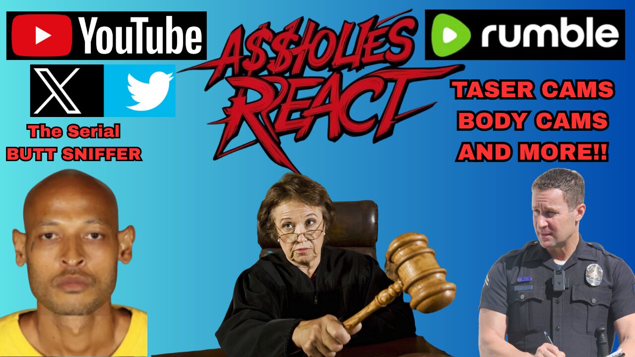 A$$holes React (ep. 25) Butt Sniffers, Body Cams, Tasers, and more