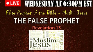 LIVE WEDNESDAY AT 6:30PM EST - The Muslim Jesus is the False Prophet of the Bible