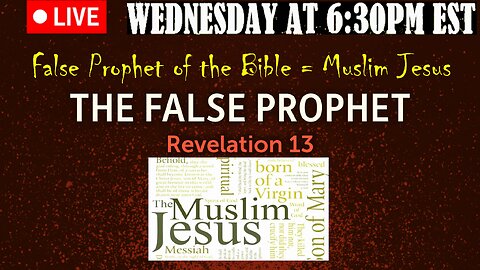 LIVE WEDNESDAY AT 6:30PM EST - The Muslim Jesus is the False Prophet of the Bible