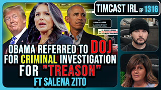 Obama Referred To DOJ For TREASON, Criminal Investigation, CIVIL WAR!! | Timcast IRL