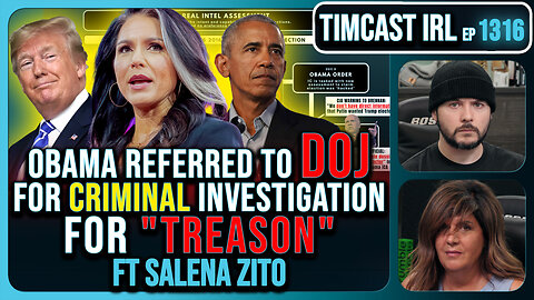 Obama Referred To DOJ For TREASON, Criminal Investigation, CIVIL WAR!! | Timcast IRL