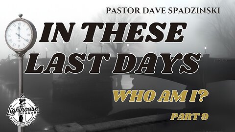 In These Last Days: Who Am I? - Pastor Dave Spadzinski