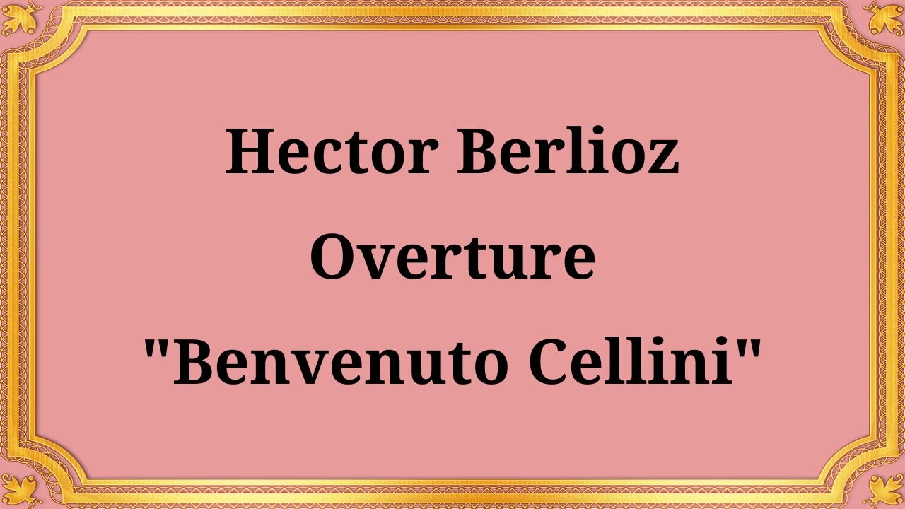 Hector Berlioz Benvenuto Cellini Overture