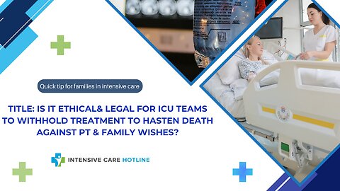 Is It Ethical & Legal for ICU Teams to Withhold Treatment to Hasten Death Against Pt &Family Wishes?