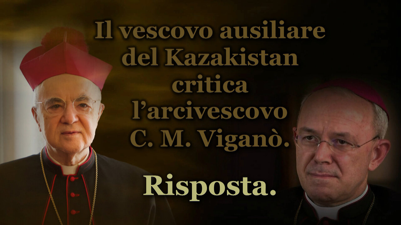 Il vescovo ausiliare del Kazakistan critica l’arcivescovo C. M. Viganò. Risposta.