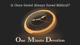 Is Once Saved Always Saved Biblical?