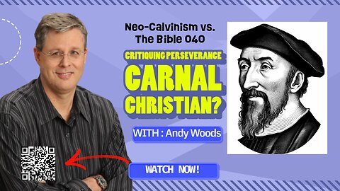 Neo-Calvinism vs. The Bible 040. First Corinthians 3:15. Dr. Andy Woods. 8-31-25.