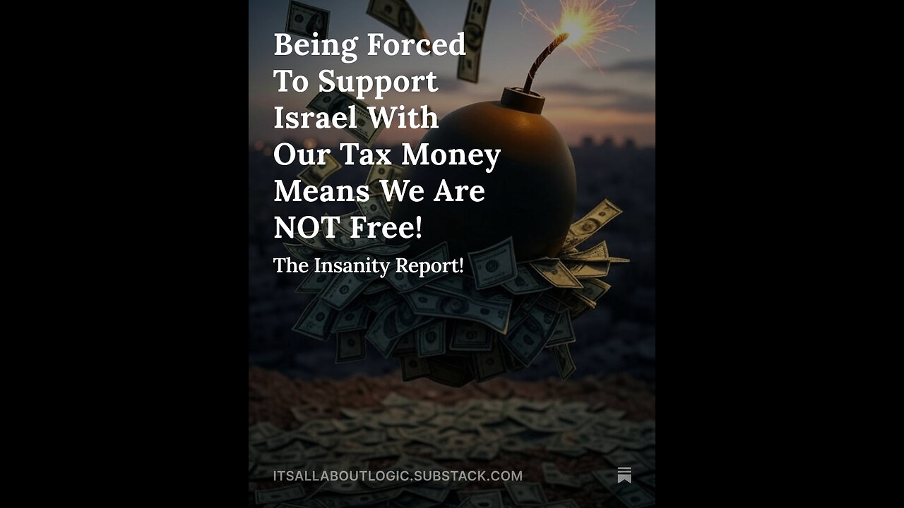 Being Forced To Support Israel With Our Tax Money Means We Are NOT Free!