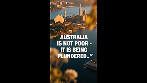 Australia is not poor, it is being Plundered