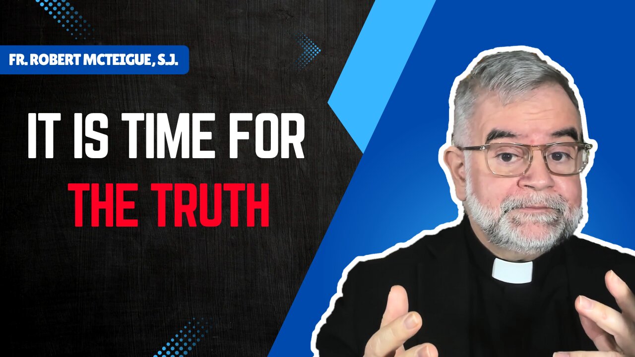 It's Time for the Truth | Fr. Robert McTeigue, S.J.