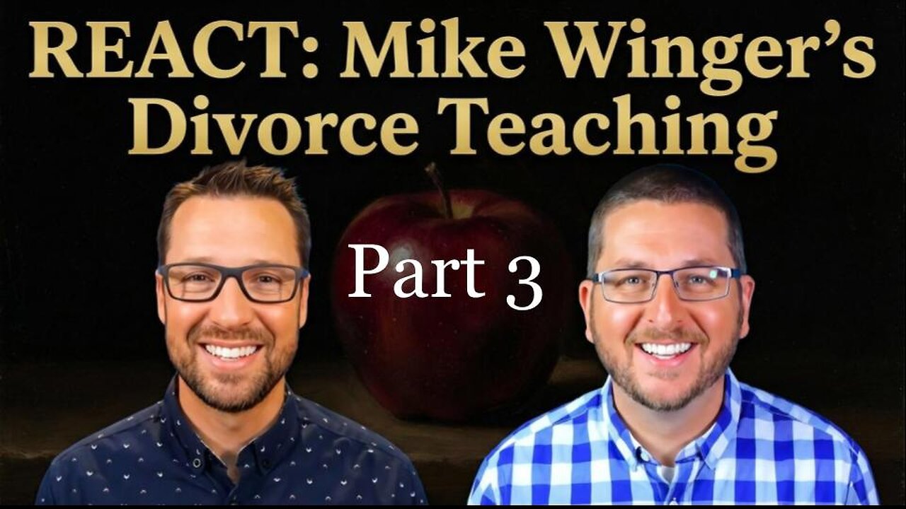 REACT: Mike Winger's Divorce Teaching (part 3)