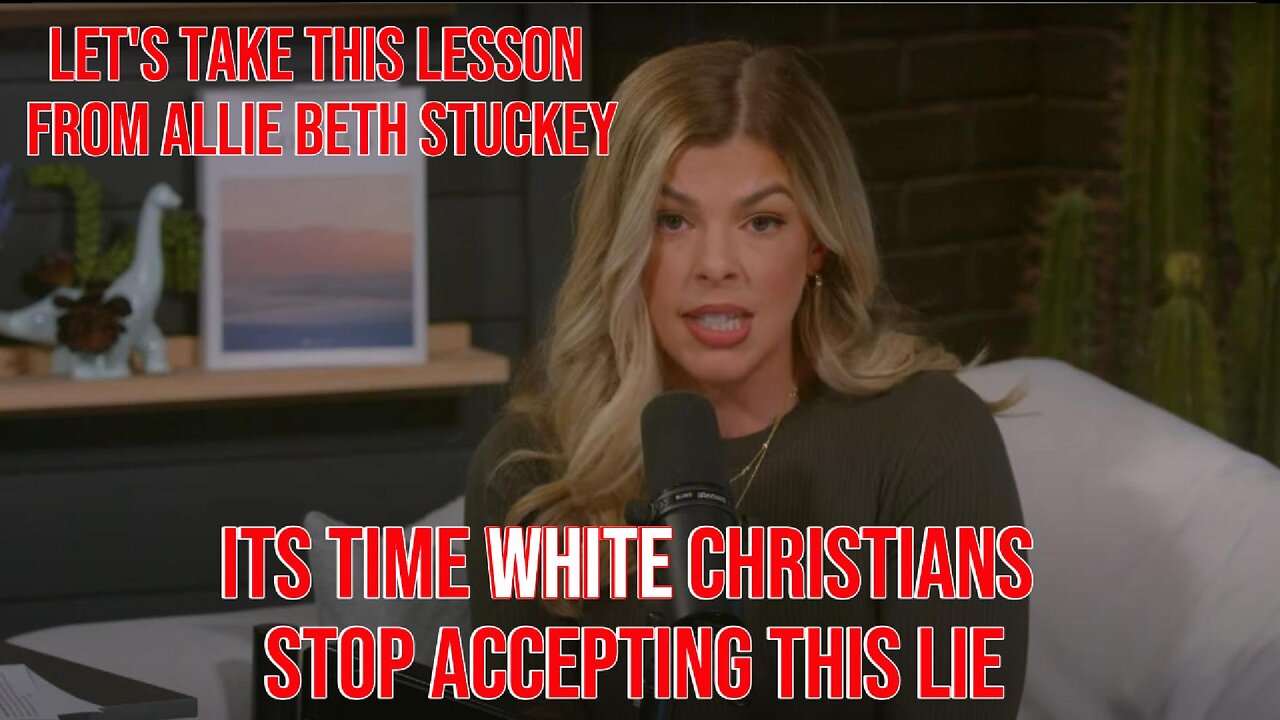 Lesson From Allie Beth Stuckey And Why White Christians Need To Step It Up