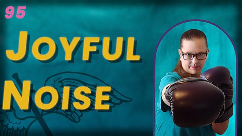 VIDEO 95. How Do You Make A Joyful Noise? (BoBB)