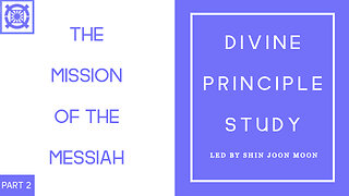 The Mission of the Messiah Part 2 Conclusion (Divine Principle Lecture Led by Shin Joon Moon 08/31/2025)