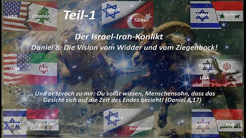 Der Israel-Iran-Krieg– Daniel 8: Die Vision vom Widder und vom Ziegenbock – Die Zeit des Endes_Teil1