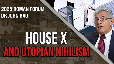 House X and Utopian Nihilism | Dr. John Rao: Roman Forum 2025