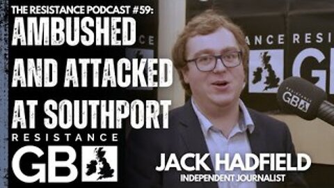"GET HIM!" - Journalist ATTACKED at Southport Riot | Resistance Podcast #59 with Jack Hadfield