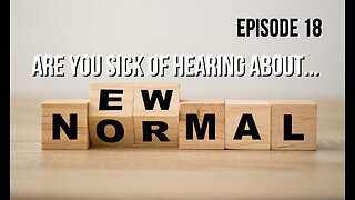 Episode 18 - Sick of Hearing About The New Normal?
