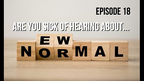 Episode 18 - Sick of Hearing About The New Normal?