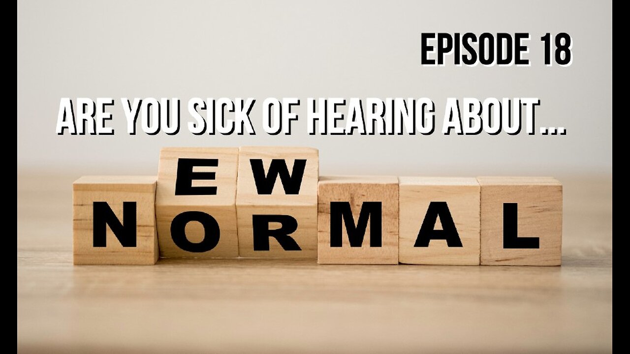 Episode 18 - Sick of Hearing About The New Normal?