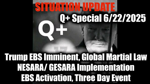 Situation Update 6.22.25: Trump EBS Imminent, Global Martial Law, NESARA/ GESARA Implementationl; EBS Activation, Three Day Event