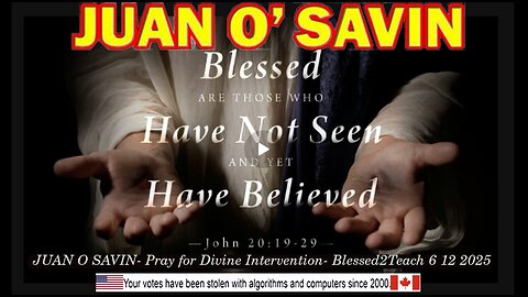 JUAN O SAVIN- Pray for Divine Intervention- Blessed2Teach 6 12 2025
