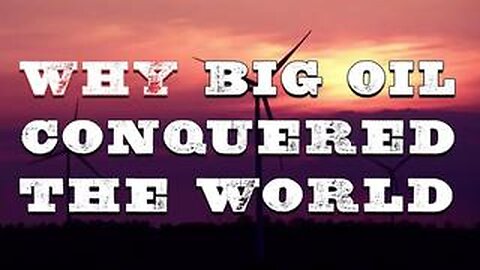 Why Big Oil Conquered The World (2017)