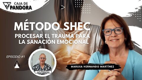 Método SHEC: Procesar el Trauma para la Sanación Emocional con Maruxa Hernando Martínez