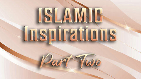 Islamic Inspirations - Part Two