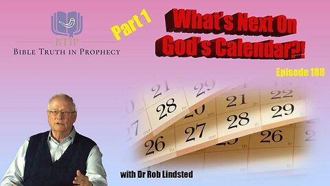 Episode 188 What's Next On God's Calendar Part 1 with Dr Rob Lindsted