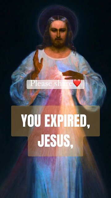 YOU EXPIRED JESUS - DIVINE MERCY 🙏 🙏 🙏 💖💖💖