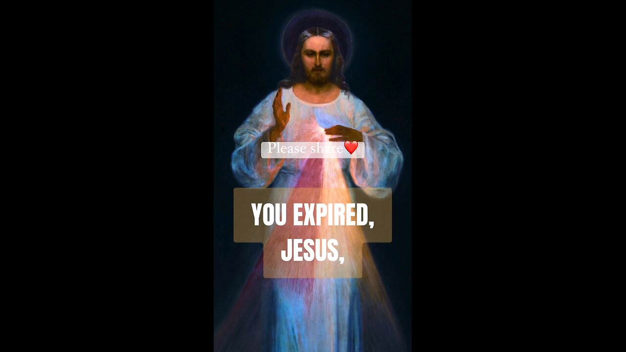 YOU EXPIRED JESUS - DIVINE MERCY 🙏 🙏 🙏 💖💖💖