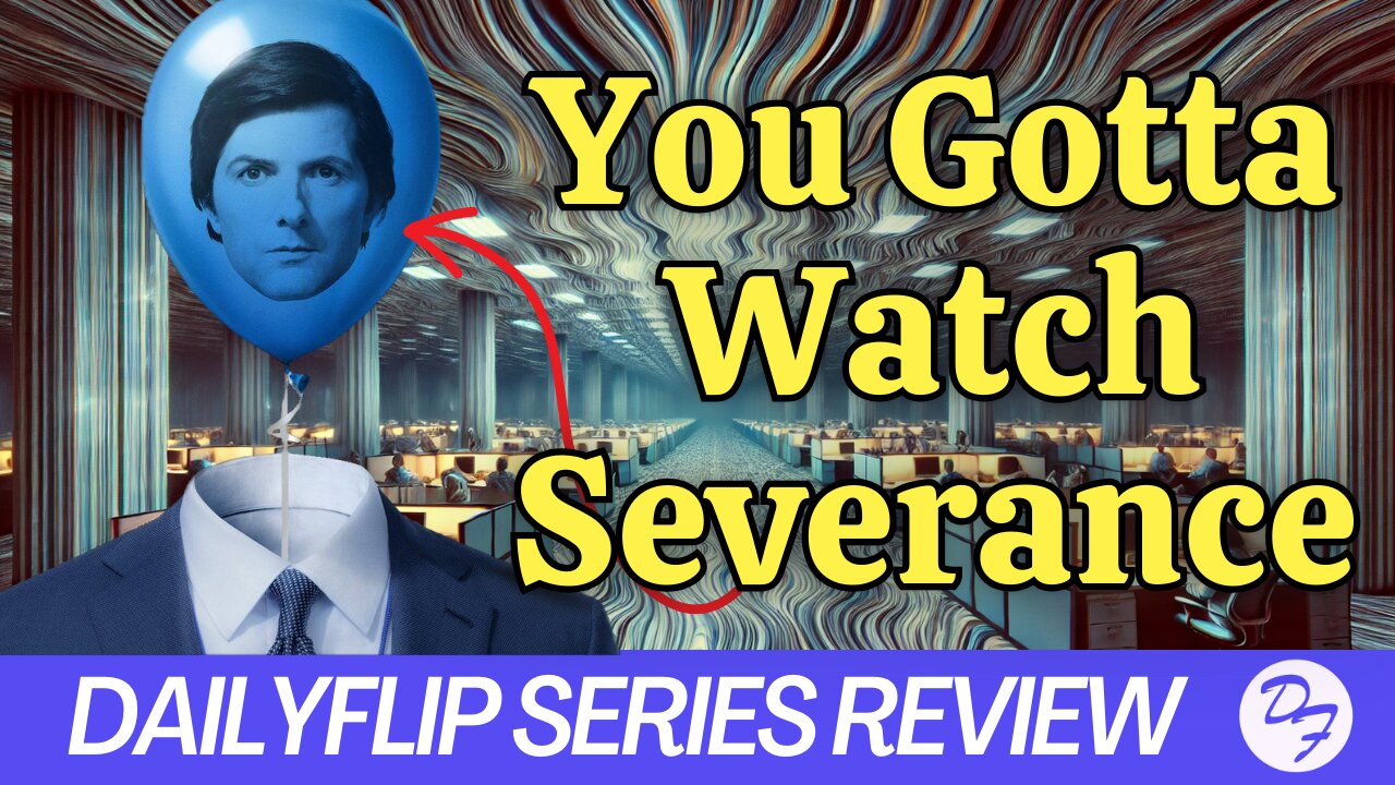 The Severance Effect: Why This Show Leaves You Wanting More - DailyFlip Series Review - 3/24/25