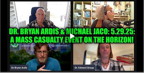 Michael Jaco & Dr. Bryan Ardis: 5.29.25: A Mass Casualty Event on the Horizon!