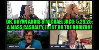 Michael Jaco & Dr. Bryan Ardis: 5.29.25: A Mass Casualty Event on the Horizon!