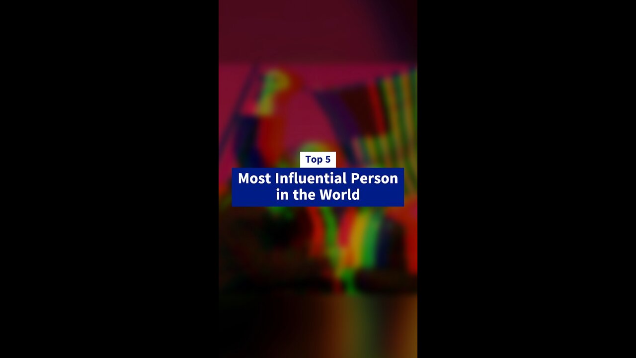 Most Influential Person in the World