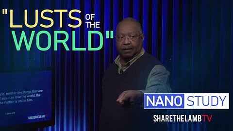 The Lusts of the World | Nano Study | Excerpt from: Lusts of the Flesh | Share The Lamb TV