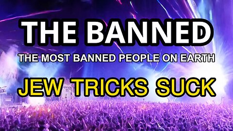 The BANNED | Jew Tricks Suck