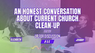 Up For Discussion - Episode 44 - An Honest Conversation About Current Church Clean-Up Part 2