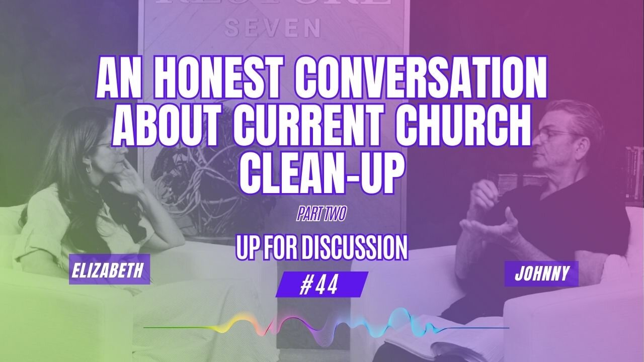 Up For Discussion - Episode 44 - An Honest Conversation About Current Church Clean-Up Part 2
