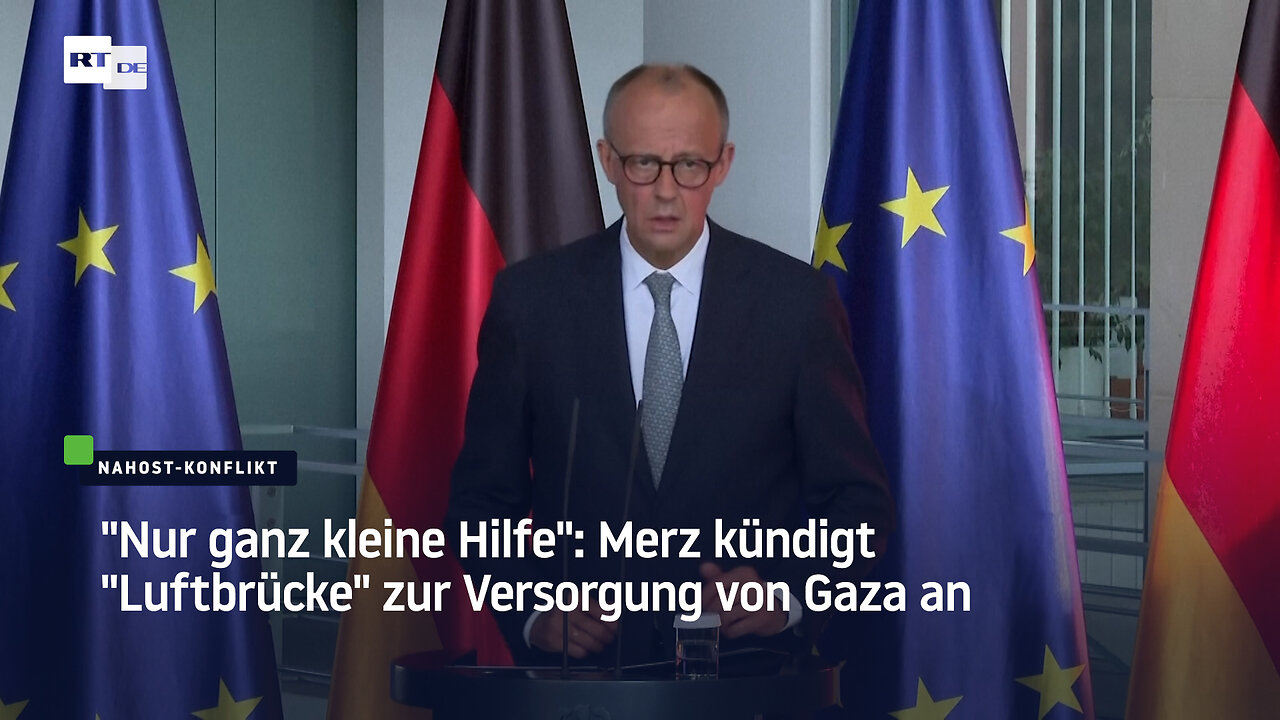 "Nur ganz kleine Hilfe": Merz kündigt "Luftbrücke" zur Versorgung von Gaza an