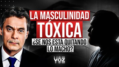La Masculinidad Tóxica. ¿Se nos está quitando lo macho?