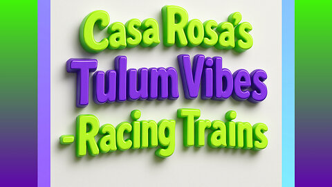 CASA ROSA´ S & TULUM VIBES - RACING TRAINS